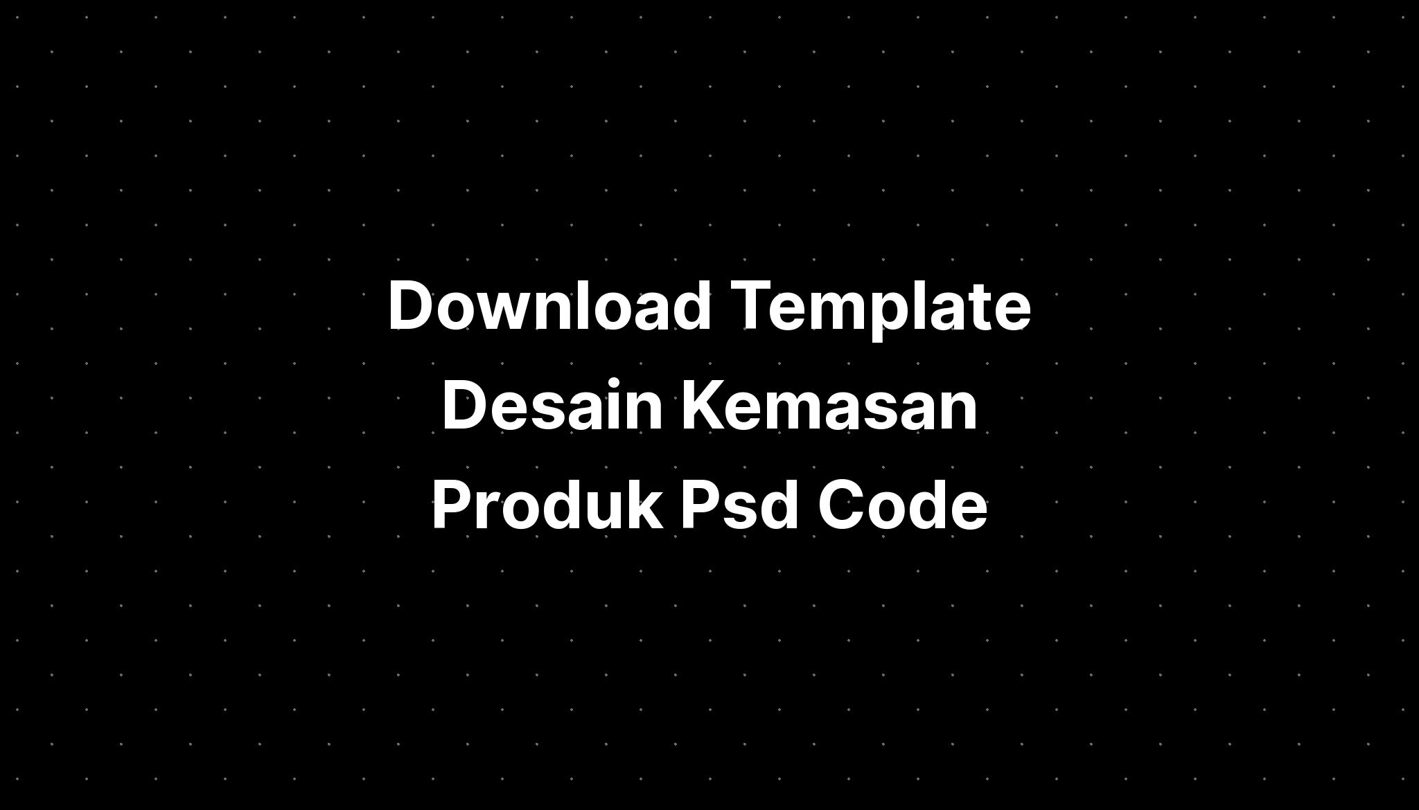 Download Template Desain Kemasan Produk Psd Code - IMAGESEE